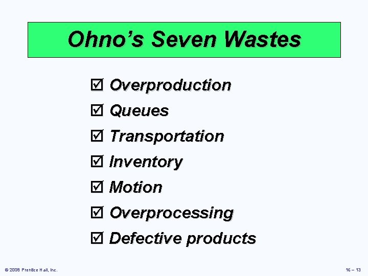 Ohno’s Seven Wastes þ Overproduction þ Queues þ Transportation þ Inventory þ Motion þ