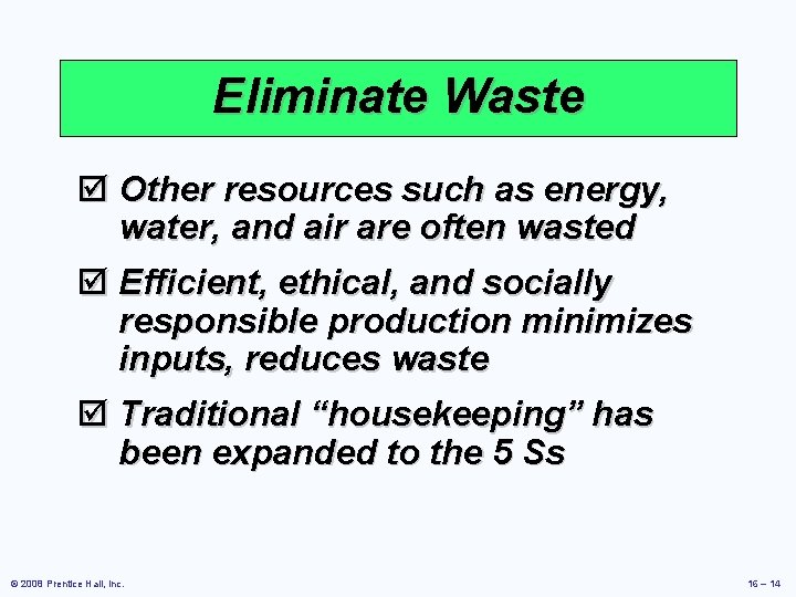 Eliminate Waste þ Other resources such as energy, water, and air are often wasted