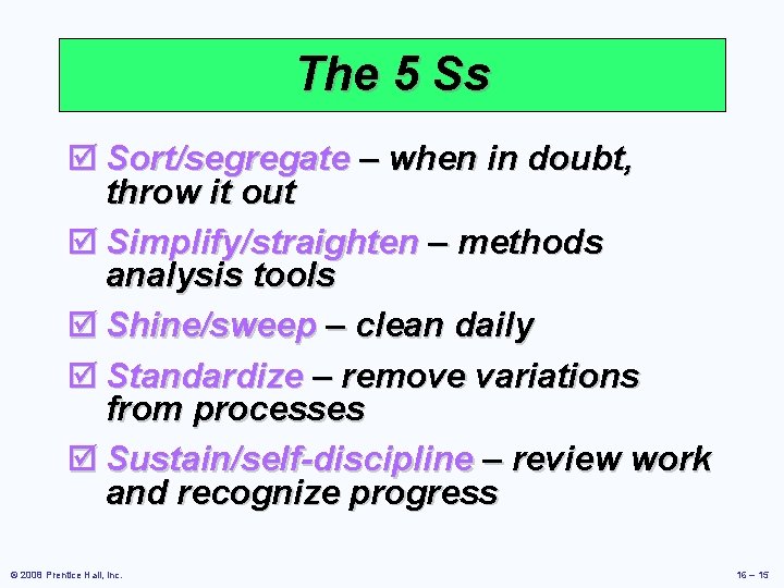 The 5 Ss þ Sort/segregate – when in doubt, throw it out þ Simplify/straighten The 5 Ss þ Sort/segregate – when in doubt, throw it out þ Simplify/straighten