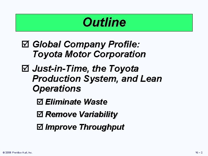 Outline þ Global Company Profile: Toyota Motor Corporation þ Just-in-Time, the Toyota Production System,