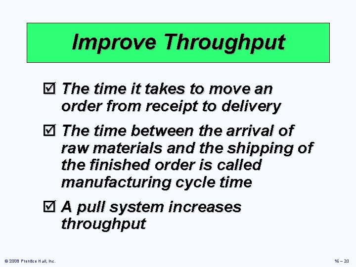 Improve Throughput þ The time it takes to move an order from receipt to
