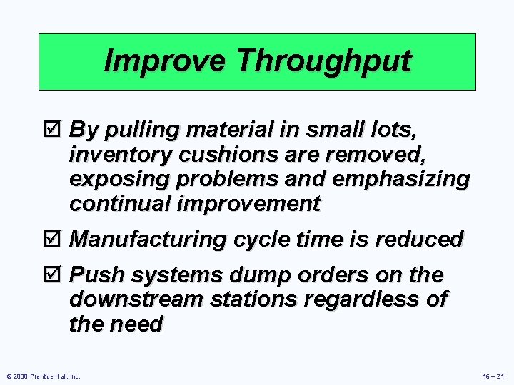 Improve Throughput þ By pulling material in small lots, inventory cushions are removed, exposing