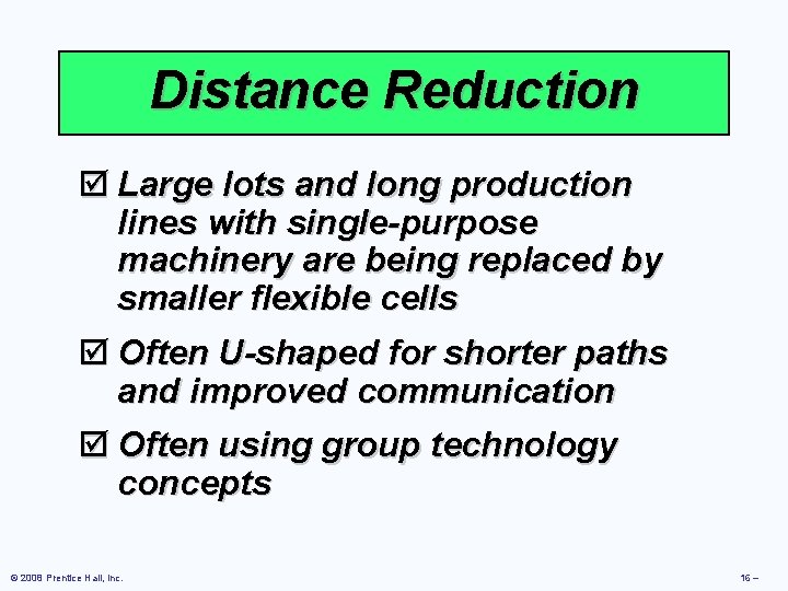 Distance Reduction þ Large lots and long production lines with single-purpose machinery are being Distance Reduction þ Large lots and long production lines with single-purpose machinery are being