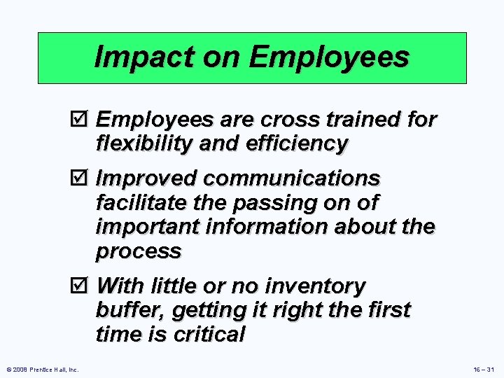 Impact on Employees þ Employees are cross trained for flexibility and efficiency þ Improved