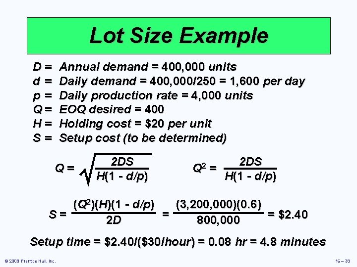 Lot Size Example D= d= p= Q= H= S= Annual demand = 400, 000
