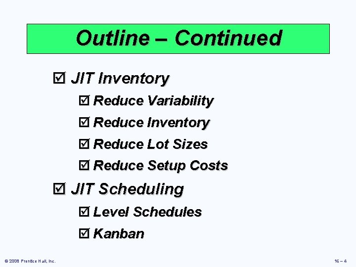 Outline – Continued þ JIT Inventory þ Reduce Variability þ Reduce Inventory þ Reduce
