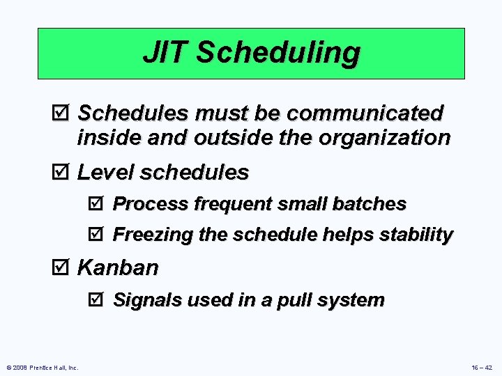 JIT Scheduling þ Schedules must be communicated inside and outside the organization þ Level