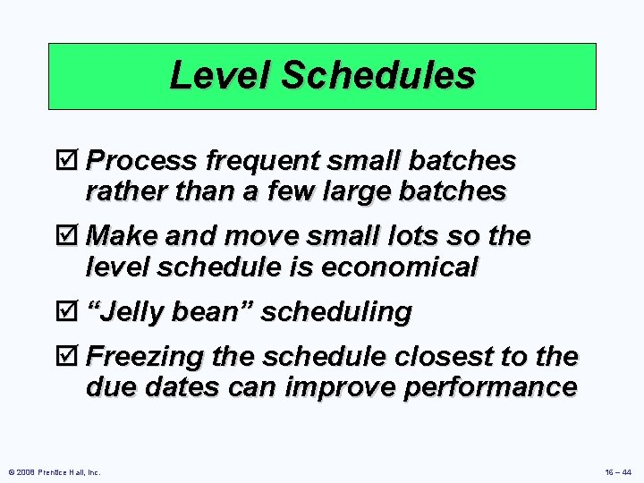 Level Schedules þ Process frequent small batches rather than a few large batches þ
