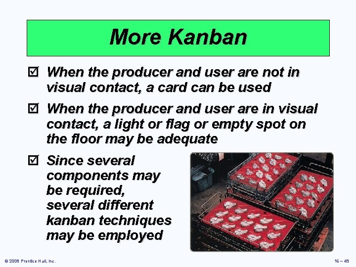 More Kanban þ When the producer and user are not in visual contact, a