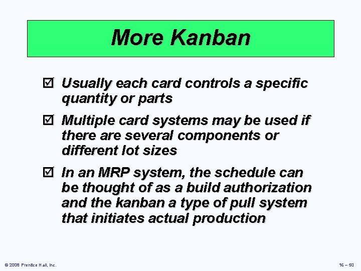 More Kanban þ Usually each card controls a specific quantity or parts þ Multiple More Kanban þ Usually each card controls a specific quantity or parts þ Multiple