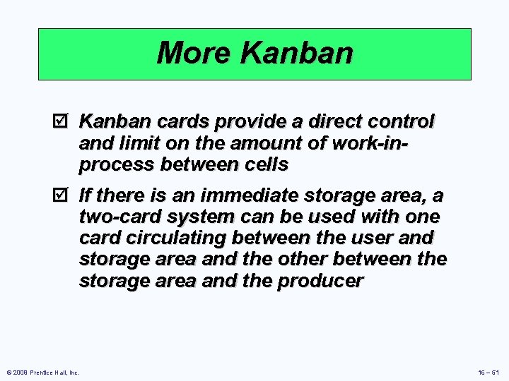 More Kanban þ Kanban cards provide a direct control and limit on the amount