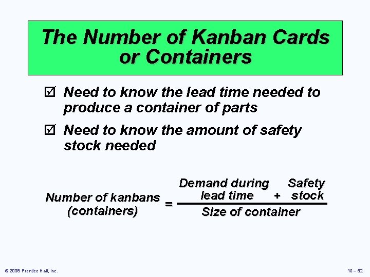 The Number of Kanban Cards or Containers þ Need to know the lead time The Number of Kanban Cards or Containers þ Need to know the lead time