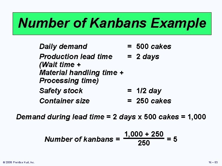 Number of Kanbans Example Daily demand Production lead time (Wait time + Material handling Number of Kanbans Example Daily demand Production lead time (Wait time + Material handling