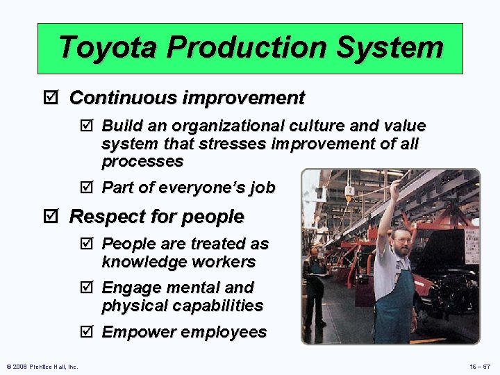 Toyota Production System þ Continuous improvement þ Build an organizational culture and value system Toyota Production System þ Continuous improvement þ Build an organizational culture and value system