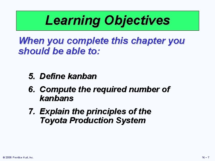 Learning Objectives When you complete this chapter you should be able to: 5. Define
