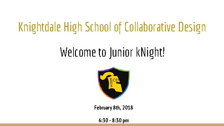 Knightdale High School of Collaborative Design Welcome to Junior k. Night! February 8 th,