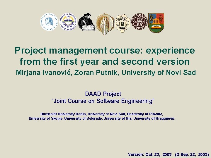 Project management course: experience from the first year and second version Mirjana Ivanović, Zoran Project management course: experience from the first year and second version Mirjana Ivanović, Zoran