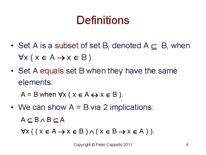 Definitions • Set A is a subset of set B, denoted A B, when