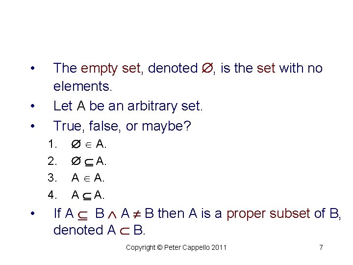  • • • The empty set, denoted , is the set with no