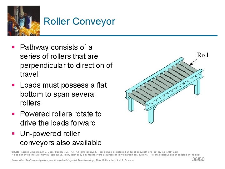Roller Conveyor § Pathway consists of a series of rollers that are perpendicular to