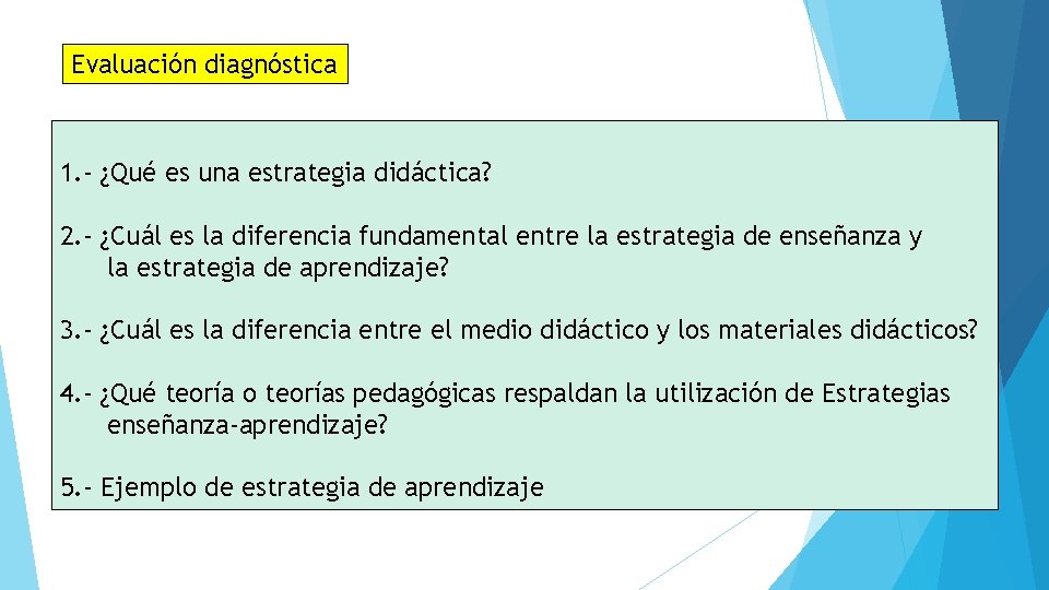 Evaluación diagnóstica 1. - ¿Qué es una estrategia didáctica? 2. - ¿Cuál es la