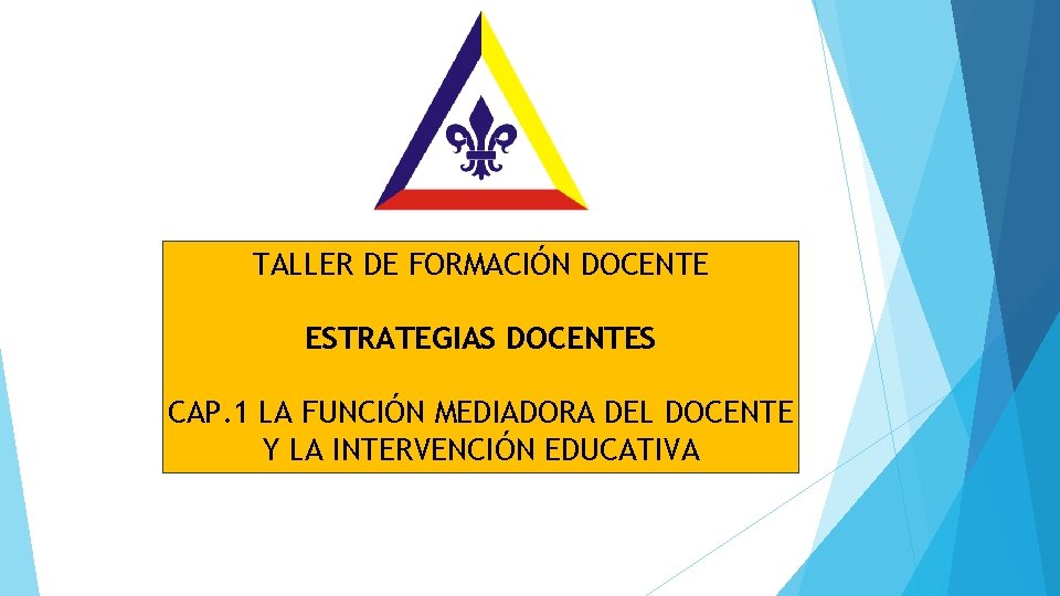 TALLER DE FORMACIÓN DOCENTE ESTRATEGIAS DOCENTES CAP. 1 LA FUNCIÓN MEDIADORA DEL DOCENTE Y