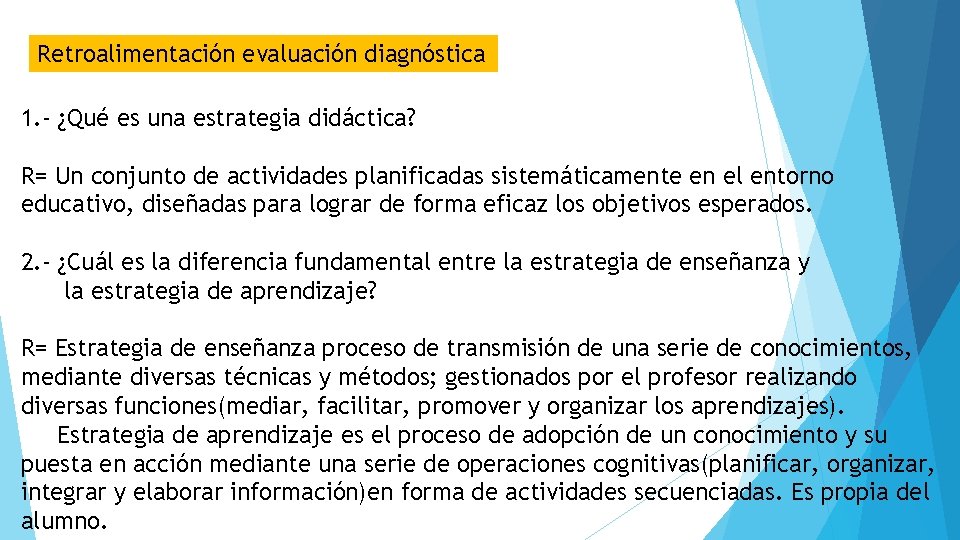 Retroalimentación evaluación diagnóstica 1. - ¿Qué es una estrategia didáctica? R= Un conjunto de