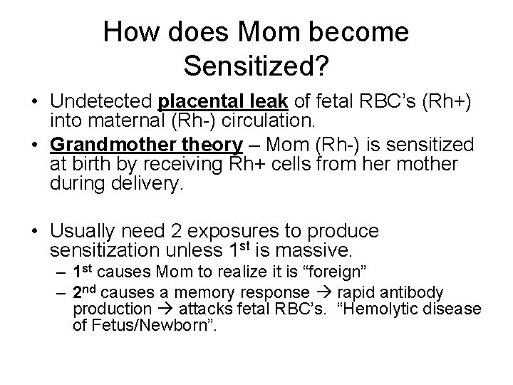 How does Mom become Sensitized? • Undetected placental leak of fetal RBC’s (Rh+) into