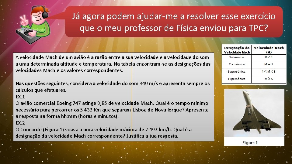 Já agora podem ajudar-me a resolver esse exercício que o meu professor de Física