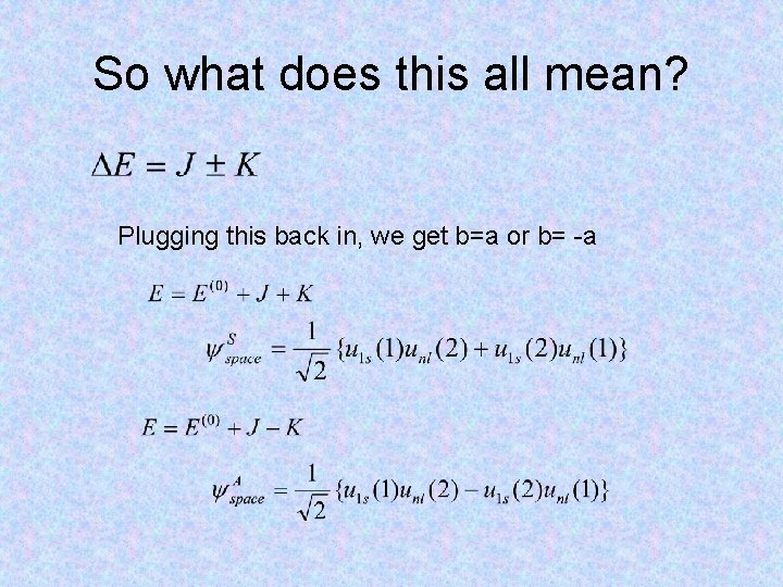 So what does this all mean? Plugging this back in, we get b=a or So what does this all mean? Plugging this back in, we get b=a or