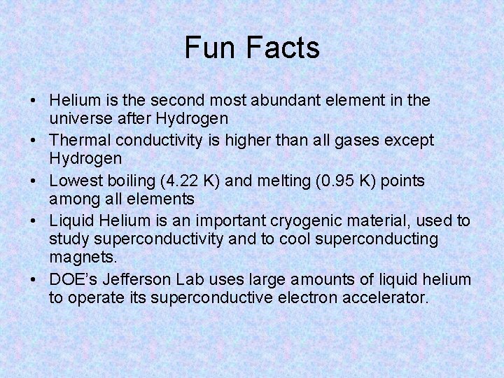 Fun Facts • Helium is the second most abundant element in the universe after