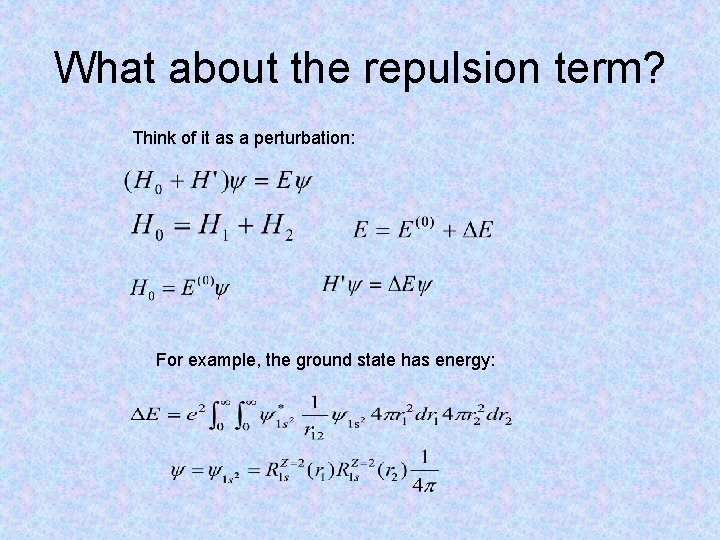 What about the repulsion term? Think of it as a perturbation: For example, the What about the repulsion term? Think of it as a perturbation: For example, the