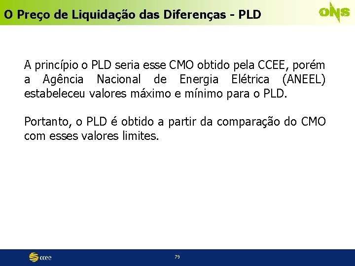 O Preço de Liquidação das Diferenças - PLD A princípio o PLD seria esse