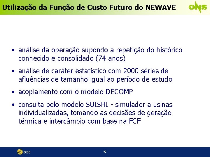 Utilização da Função de Custo Futuro do NEWAVE • análise da operação supondo a