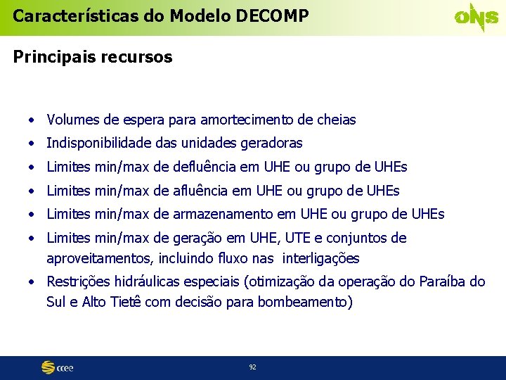 Características do Modelo DECOMP Principais recursos • Volumes de espera para amortecimento de cheias