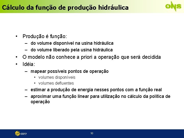 Cálculo da função de produção hidráulica • Produção é função: – do volume disponível