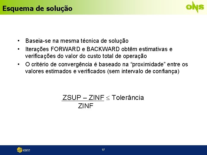 Esquema de solução • Baseia-se na mesma técnica de solução • Iterações FORWARD e