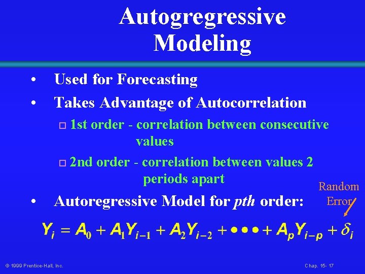 Autogregressive Modeling • • Used for Forecasting Takes Advantage of Autocorrelation 1 st order