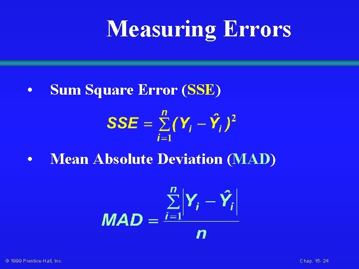Measuring Errors • Sum Square Error (SSE) • Mean Absolute Deviation (MAD) © 1999