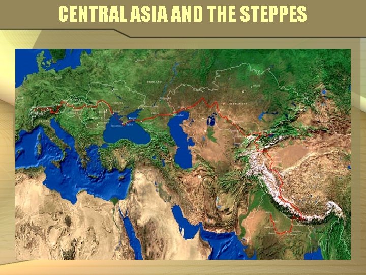 CENTRAL ASIA AND THE STEPPES 
