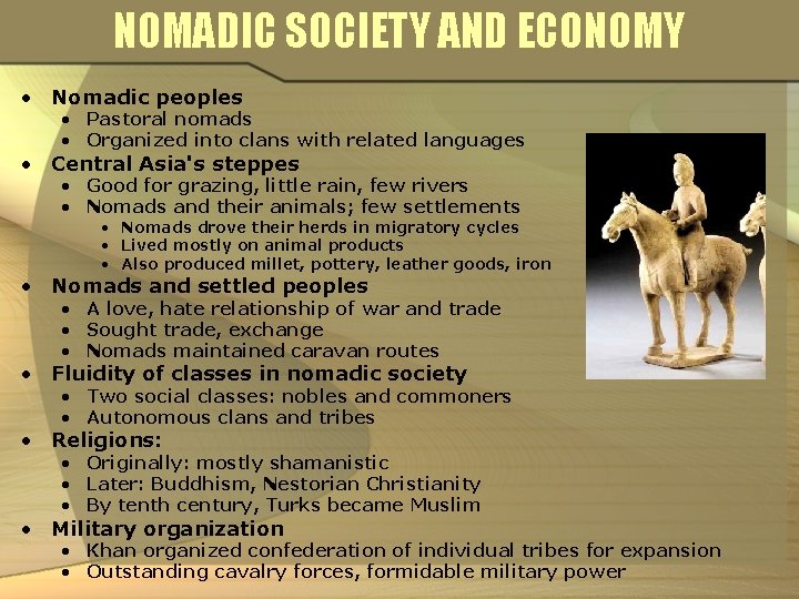 NOMADIC SOCIETY AND ECONOMY • Nomadic peoples • Pastoral nomads • Organized into clans