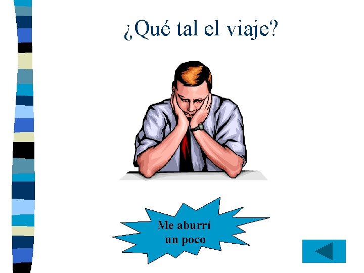 ¿Qué tal el viaje? Me aburrí un poco 