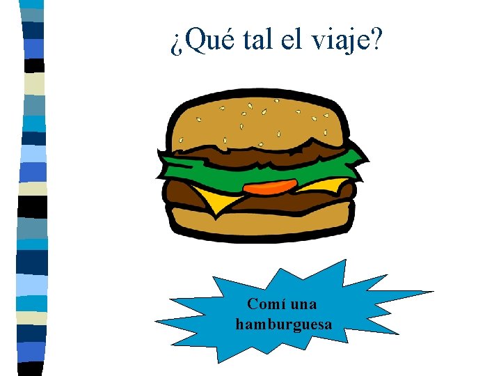 ¿Qué tal el viaje? Comí una hamburguesa 