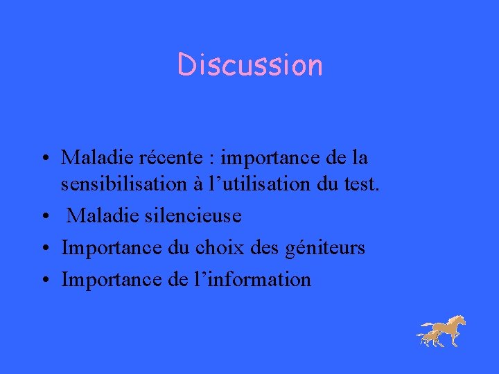 Discussion • Maladie récente : importance de la sensibilisation à l’utilisation du test. • Discussion • Maladie récente : importance de la sensibilisation à l’utilisation du test. •