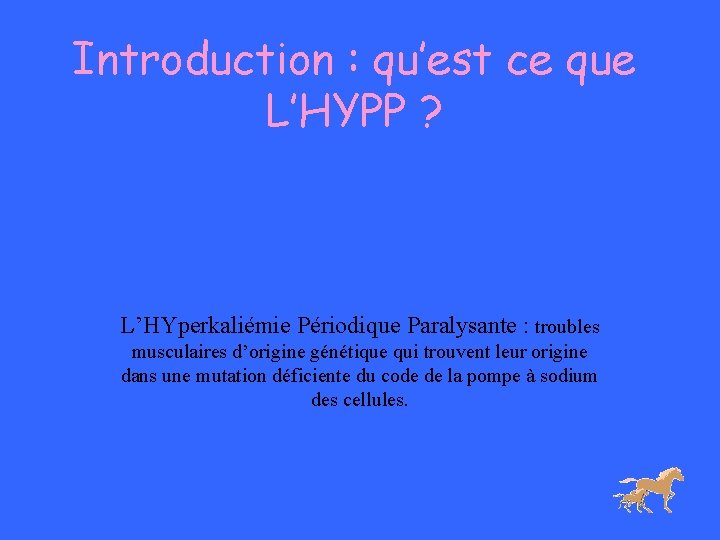 Introduction : qu’est ce que L’HYPP ? L’HYperkaliémie Périodique Paralysante : troubles musculaires d’origine Introduction : qu’est ce que L’HYPP ? L’HYperkaliémie Périodique Paralysante : troubles musculaires d’origine