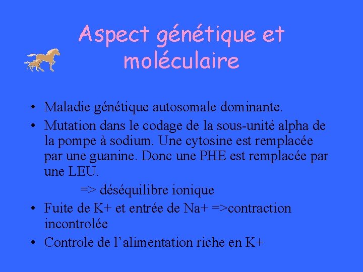 Aspect génétique et moléculaire • Maladie génétique autosomale dominante. • Mutation dans le codage Aspect génétique et moléculaire • Maladie génétique autosomale dominante. • Mutation dans le codage