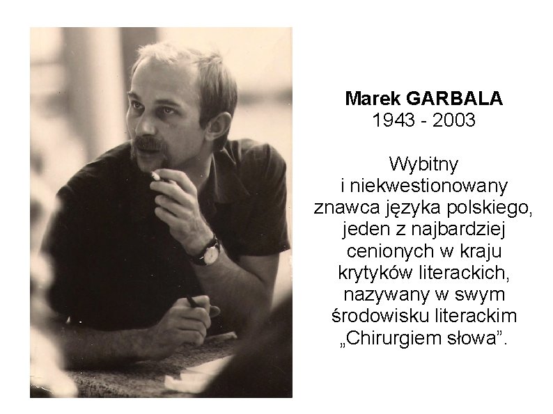 Marek GARBALA 1943 - 2003 Wybitny i niekwestionowany znawca języka polskiego, jeden z najbardziej