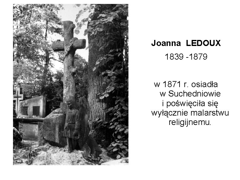 Joanna LEDOUX 1839 -1879 w 1871 r. osiadła w Suchedniowie i poświęciła się wyłącznie