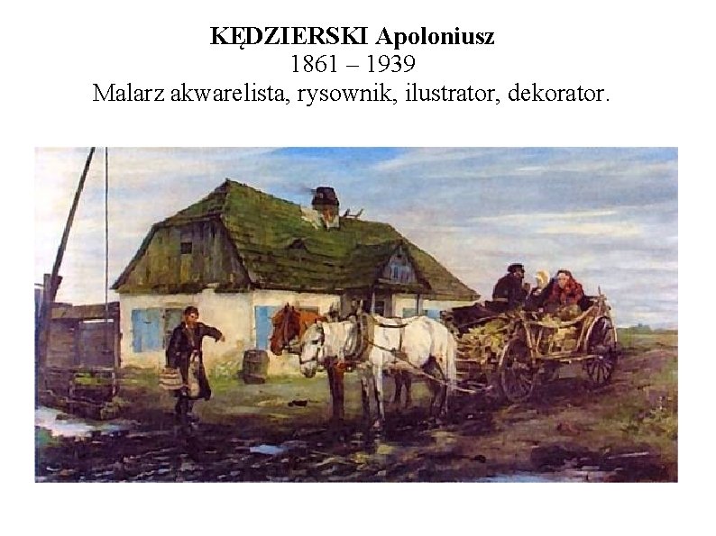 KĘDZIERSKI Apoloniusz 1861 – 1939 Malarz akwarelista, rysownik, ilustrator, dekorator. 