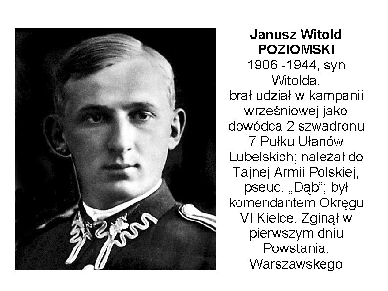 Janusz Witold POZIOMSKI 1906 -1944, syn Witolda. brał udział w kampanii wrześniowej jako dowódca